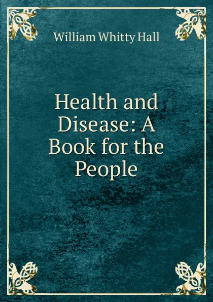 Обложка книги Health and Disease: A Book for the People, William Whitty Hall