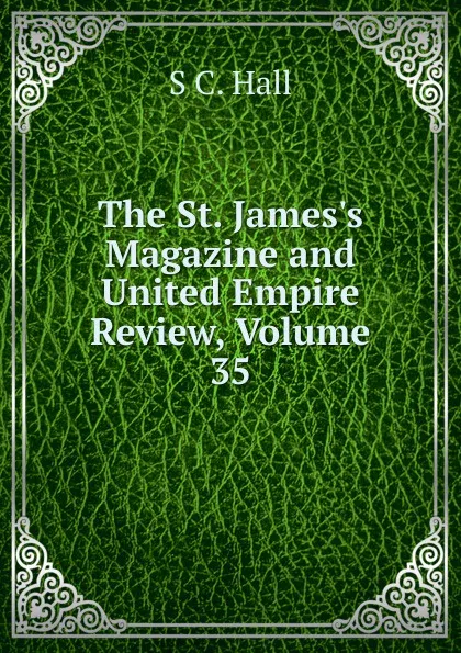 Обложка книги The St. James.s Magazine and United Empire Review, Volume 35, S C. Hall