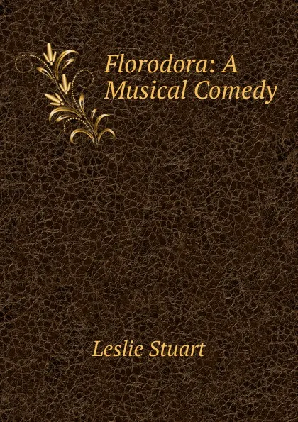 Обложка книги Florodora: A Musical Comedy, Leslie Stuart