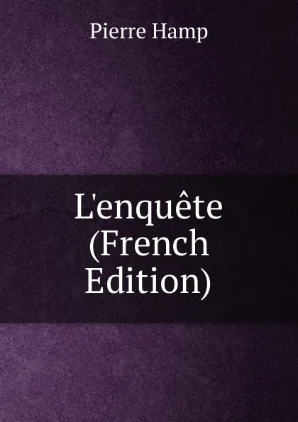 Обложка книги L.enquete (French Edition), Pierre Hamp