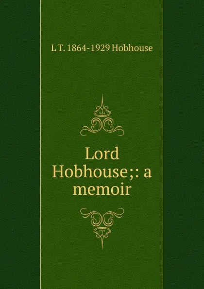 Обложка книги Lord Hobhouse;: a memoir, L.T. Hobhouse