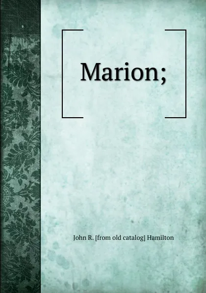 Обложка книги Marion;, John R. [from old catalog] Hamilton