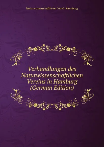 Обложка книги Verhandlungen des Naturwissenschaftlichen Vereins in Hamburg (German Edition), Naturwissenschaftlicher Verein Hamburg