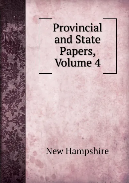 Обложка книги Provincial and State Papers, Volume 4, New Hampshire