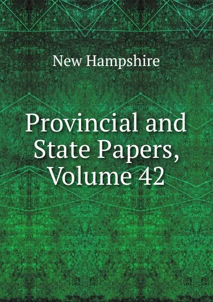 Обложка книги Provincial and State Papers, Volume 42, New Hampshire