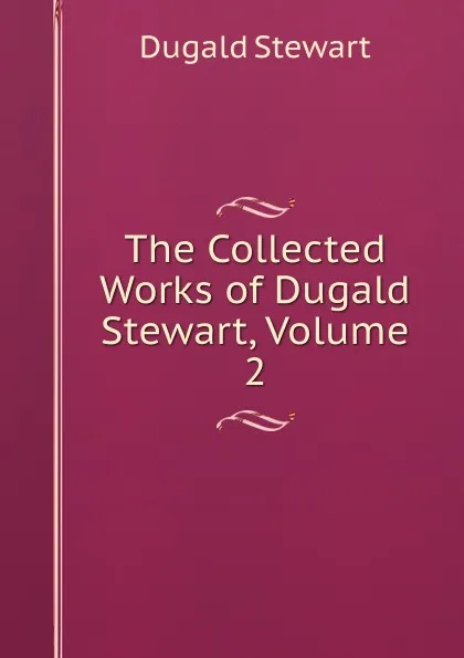 Обложка книги The Collected Works of Dugald Stewart, Volume 2, Stewart Dugald