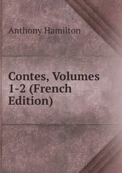 Обложка книги Contes, Volumes 1-2 (French Edition), Hamilton Anthony