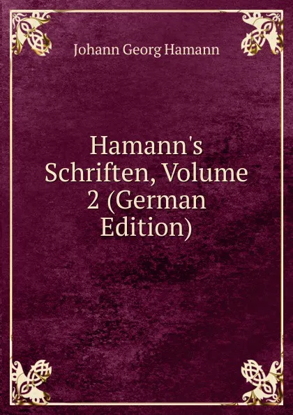 Обложка книги Hamann.s Schriften, Volume 2 (German Edition), Johann G. Hamann