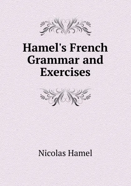 Обложка книги Hamel.s French Grammar and Exercises, Nicolas Hamel