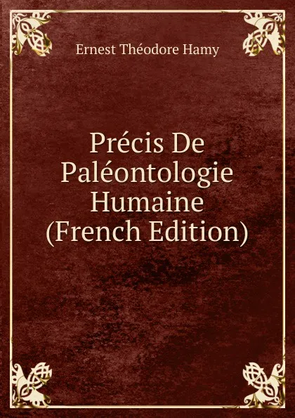 Обложка книги Precis De Paleontologie Humaine (French Edition), Ernest Théodore Hamy