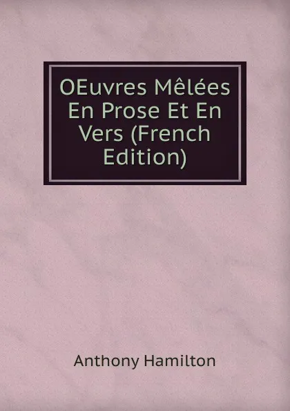 Обложка книги OEuvres Melees En Prose Et En Vers (French Edition), Hamilton Anthony