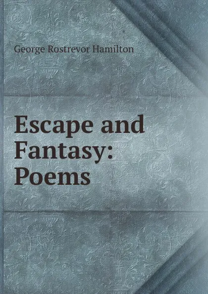 Обложка книги Escape and Fantasy: Poems, George Rostrevor Hamilton