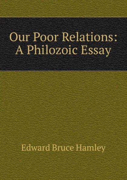 Обложка книги Our Poor Relations: A Philozoic Essay, Edward Bruce Hamley