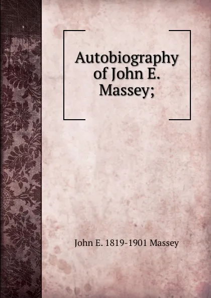 Обложка книги Autobiography of John E. Massey;, John E. 1819-1901 Massey