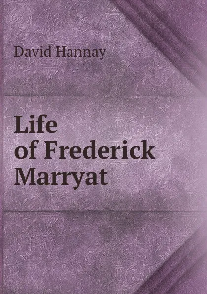 Обложка книги Life of Frederick Marryat, David Hannay