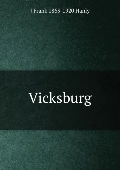 Обложка книги Vicksburg, J Frank 1863-1920 Hanly