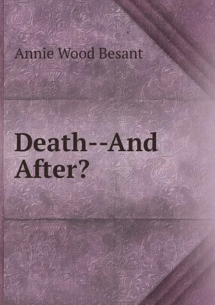 Обложка книги Death--And After., Annie Wood Besant