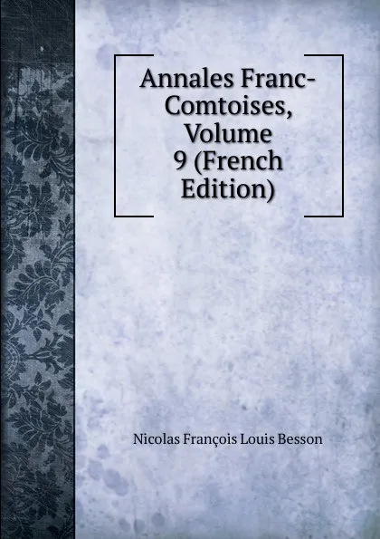 Обложка книги Annales Franc-Comtoises, Volume 9 (French Edition), Nicolas François Louis Besson