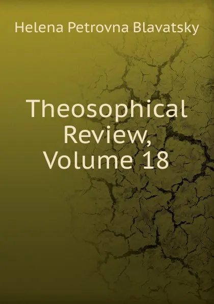 Обложка книги Theosophical Review, Volume 18, Helena Petrovna Blavatsky