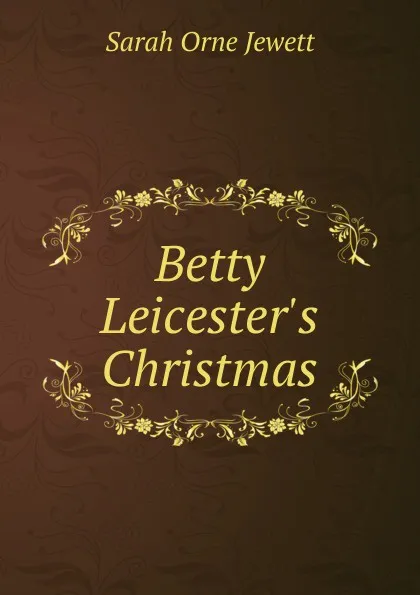 Обложка книги Betty Leicester.s Christmas, Jewett Sarah Orne