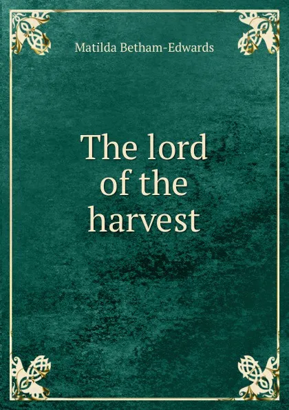 Обложка книги The lord of the harvest, Matilda Betham-Edwards