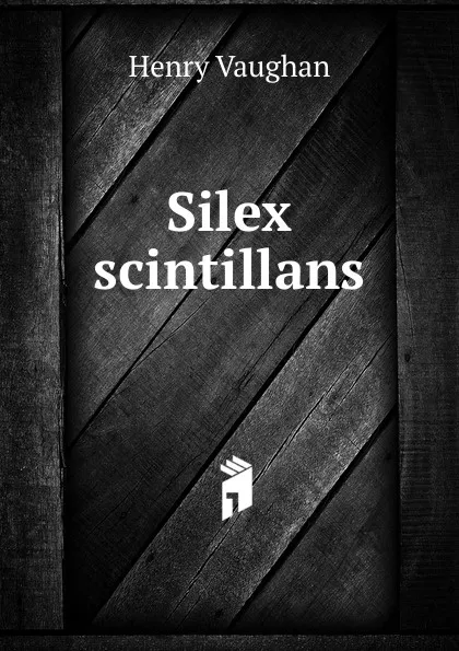 Обложка книги Silex scintillans, Henry Vaughan