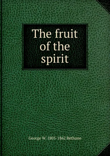 Обложка книги The fruit of the spirit, George W. 1805-1862 Bethune