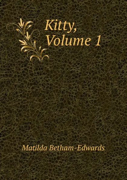 Обложка книги Kitty, Volume 1, Matilda Betham-Edwards