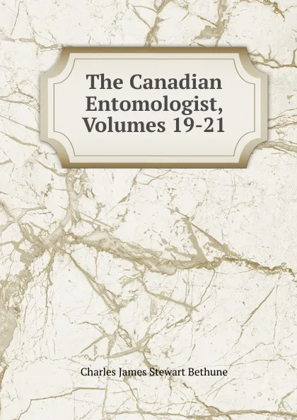 Обложка книги The Canadian Entomologist, Volumes 19-21, Charles James Stewart Bethune