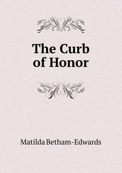 Обложка книги The Curb of Honor, Matilda Betham-Edwards