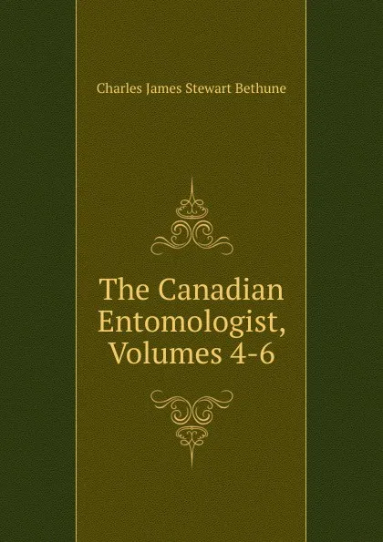 Обложка книги The Canadian Entomologist, Volumes 4-6, Charles James Stewart Bethune