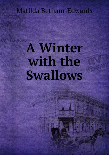 Обложка книги A Winter with the Swallows, Matilda Betham-Edwards