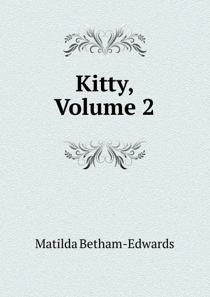 Обложка книги Kitty, Volume 2, Matilda Betham-Edwards