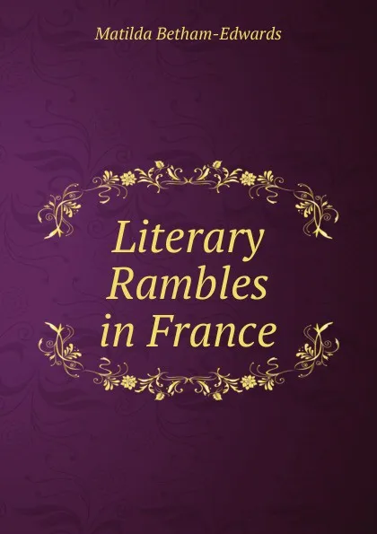 Обложка книги Literary Rambles in France, Matilda Betham-Edwards