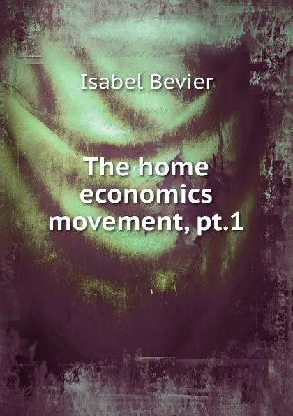 Обложка книги The home economics movement, pt.1, Isabel Bevier