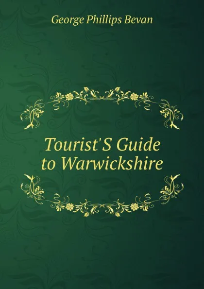 Обложка книги Tourist.S Guide to Warwickshire, George Phillips Bevan