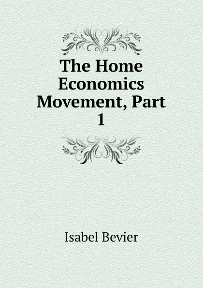 Обложка книги The Home Economics Movement, Part 1, Isabel Bevier