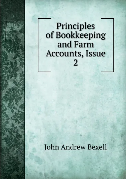 Обложка книги Principles of Bookkeeping and Farm Accounts, Issue 2, John Andrew Bexell