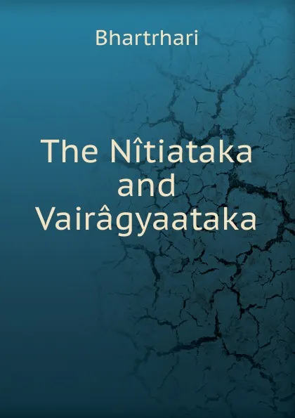 Обложка книги The Nitiataka and Vairagyaataka, Bhartr̥hari