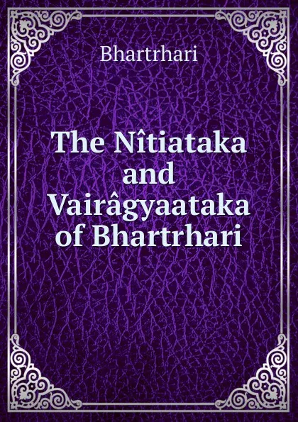 Обложка книги The Nitiataka and Vairagyaataka of Bhartrhari, Bhartr̥hari