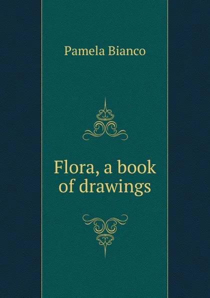 Обложка книги Flora, a book of drawings, Pamela Bianco