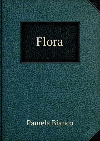 Обложка книги Flora, Pamela Bianco