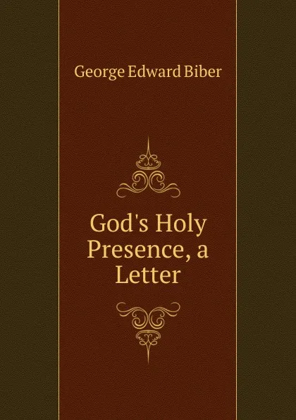 Обложка книги God.s Holy Presence, a Letter, George Edward Biber