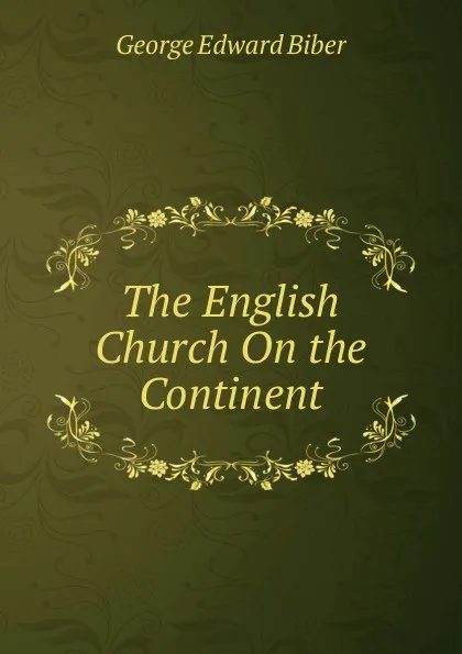 Обложка книги The English Church On the Continent, George Edward Biber