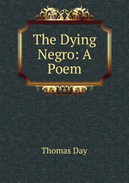 Обложка книги The Dying Negro: A Poem, Thomas Day