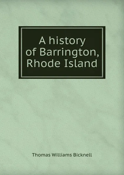 Обложка книги A history of Barrington, Rhode Island, Thomas Williams Bicknell