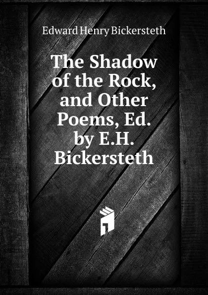 Обложка книги The Shadow of the Rock, and Other Poems, Ed. by E.H. Bickersteth, Edward Henry Bickersteth