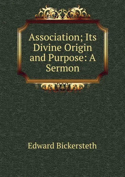 Обложка книги Association; Its Divine Origin and Purpose: A Sermon, Edward Bickersteth