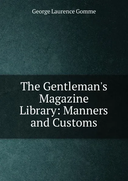 Обложка книги The Gentleman.s Magazine Library: Manners and Customs, George Laurence Gomme