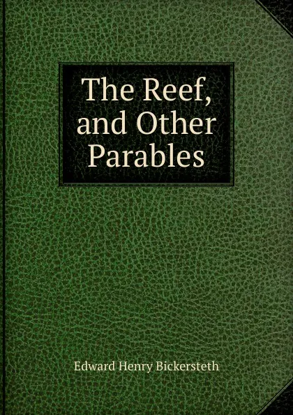 Обложка книги The Reef, and Other Parables, Edward Henry Bickersteth